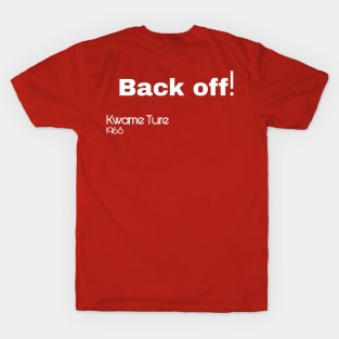 Back Off! - Kwame Ture - Stokely Carmichael - Back T-Shirt